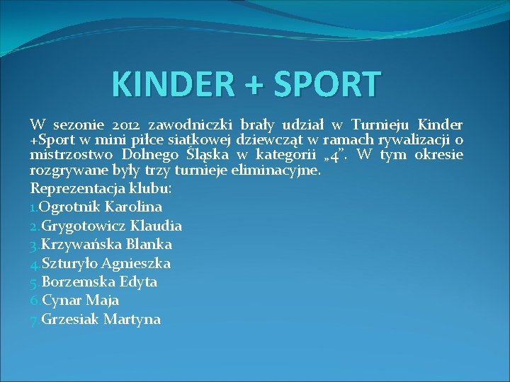 KINDER + SPORT W sezonie 2012 zawodniczki brały udział w Turnieju Kinder +Sport w