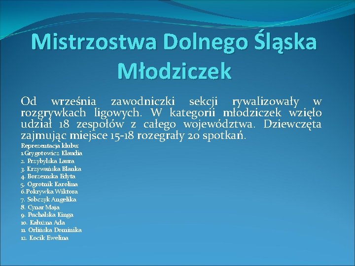 Mistrzostwa Dolnego Śląska Młodziczek Od września zawodniczki sekcji rywalizowały w rozgrywkach ligowych. W kategorii