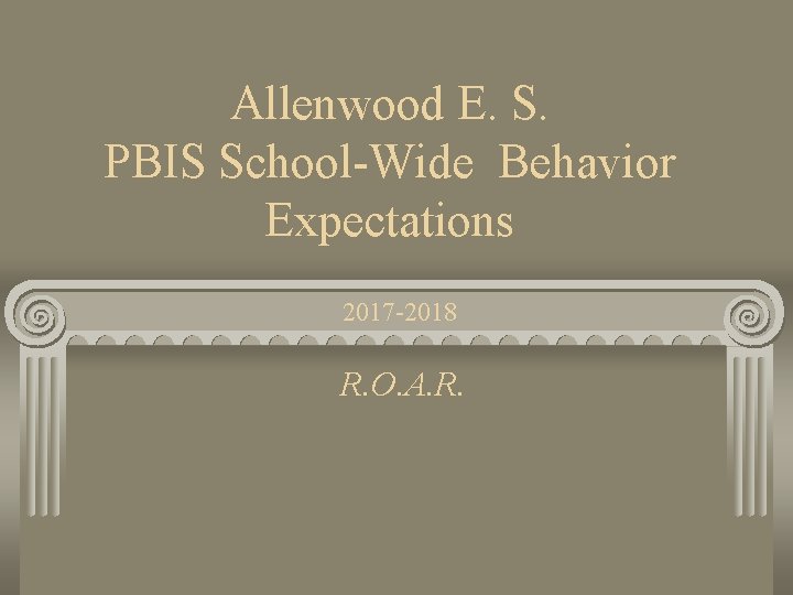 Allenwood E. S. PBIS School-Wide Behavior Expectations 2017 -2018 R. O. A. R. 