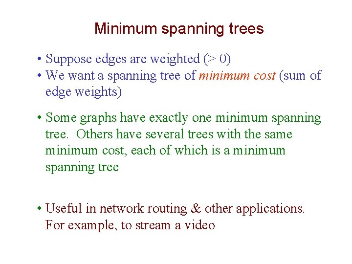 Minimum spanning trees 10 • Suppose edges are weighted (> 0) • We want