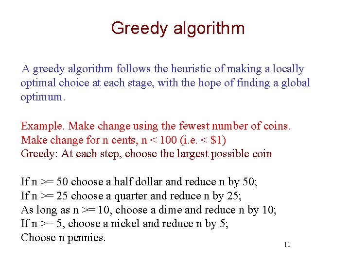 Greedy algorithm A greedy algorithm follows the heuristic of making a locally optimal choice