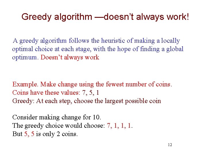 Greedy algorithm —doesn’t always work! A greedy algorithm follows the heuristic of making a