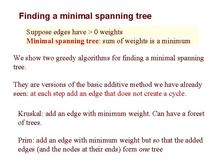 Finding a minimal spanning tree Suppose edges have > 0 weights Minimal spanning tree: