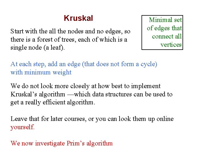 Kruskal Start with the all the nodes and no edges, so there is a