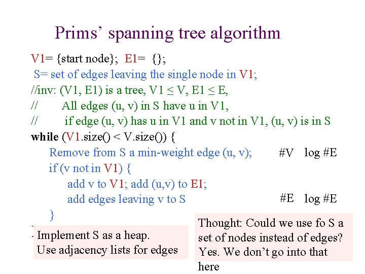 Prims’ spanning tree algorithm V 1= {start node}; E 1= {}; S= set of