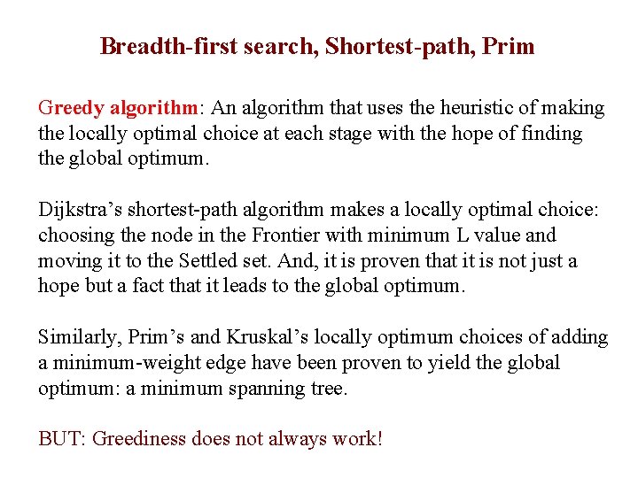 Breadth-first search, Shortest-path, Prim 30 Greedy algorithm: An algorithm that uses the heuristic of