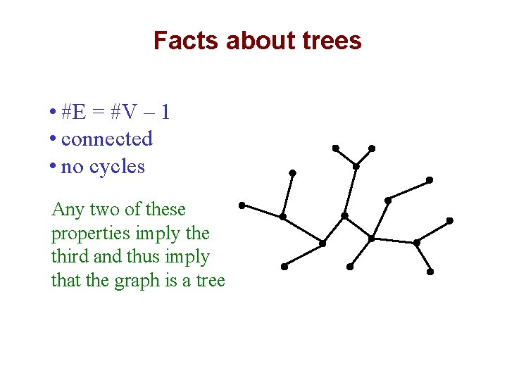 Facts about trees 5 • #E = #V – 1 • connected • no