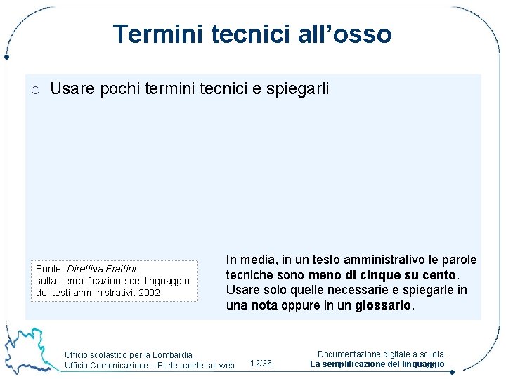 Termini tecnici all’osso o Usare pochi termini tecnici e spiegarli Fonte: Direttiva Frattini sulla