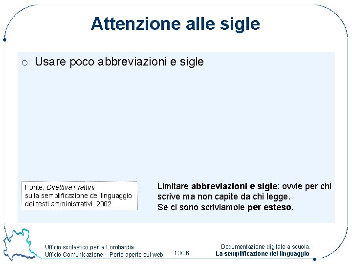 Attenzione alle sigle o Usare poco abbreviazioni e sigle Fonte: Direttiva Frattini sulla semplificazione