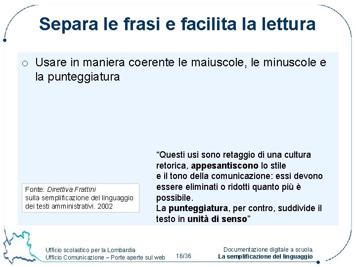 Separa le frasi e facilita la lettura o Usare in maniera coerente le maiuscole,