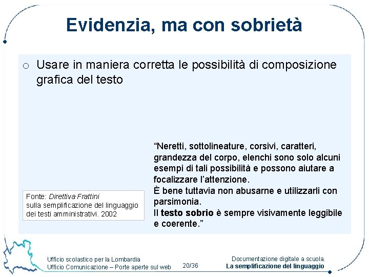 Evidenzia, ma con sobrietà o Usare in maniera corretta le possibilità di composizione grafica