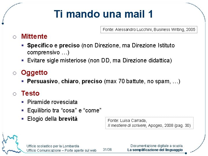 Ti mando una mail 1 Fonte: Alessandro Lucchini, Business Writing, 2005 o Mittente §