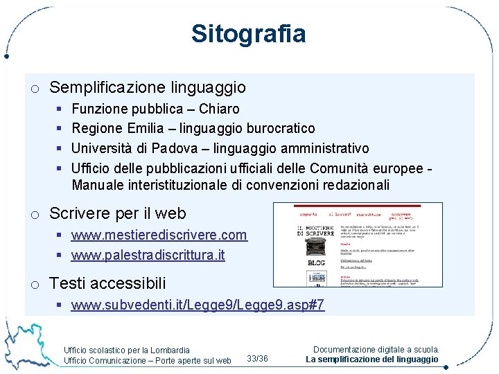 Sitografia o Semplificazione linguaggio § § Funzione pubblica – Chiaro Regione Emilia – linguaggio