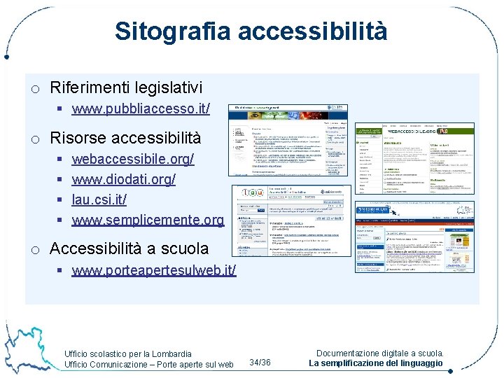 Sitografia accessibilità o Riferimenti legislativi § www. pubbliaccesso. it/ o Risorse accessibilità § §