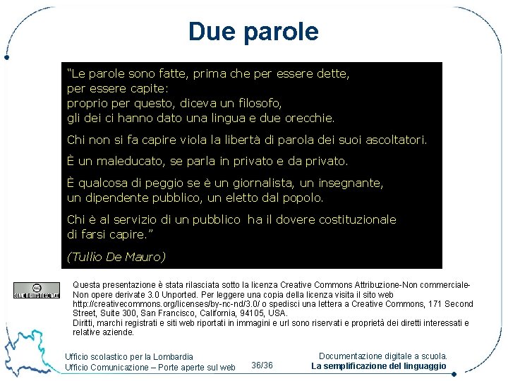 Due parole “Le parole sono fatte, prima che per essere dette, per essere capite: