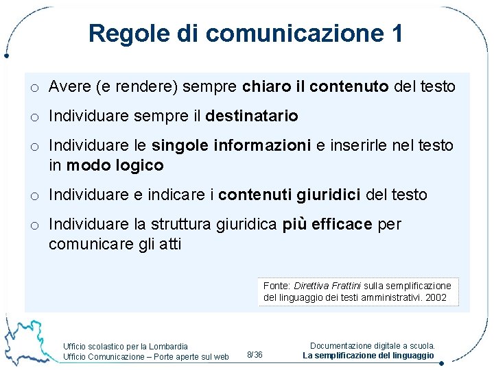 Regole di comunicazione 1 o Avere (e rendere) sempre chiaro il contenuto del testo