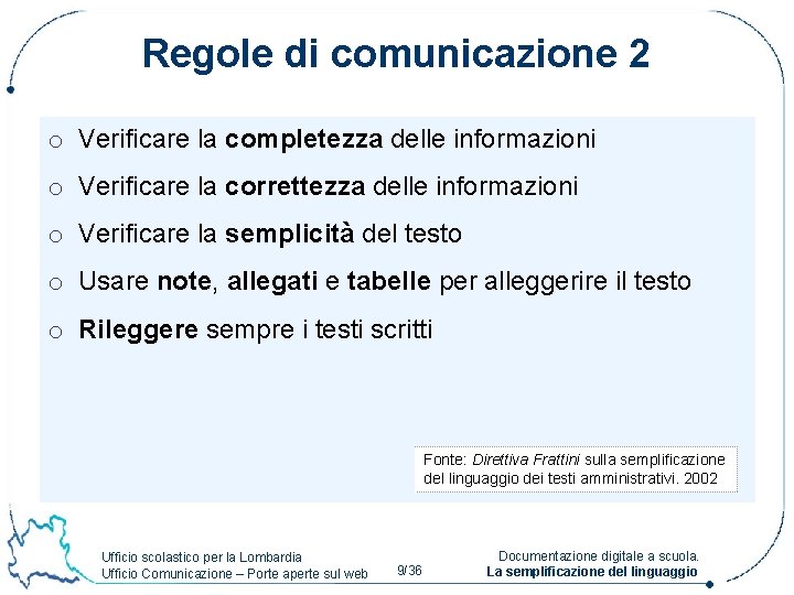 Regole di comunicazione 2 o Verificare la completezza delle informazioni o Verificare la correttezza