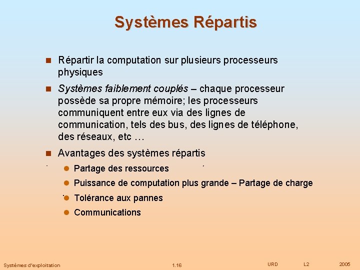 Systèmes Répartis Répartir la computation sur plusieurs processeurs physiques Systèmes faiblement couplés – chaque