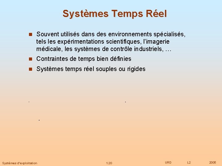 Systèmes Temps Réel Souvent utilisés dans des environnements spécialisés, tels les expérimentations scientifiques, l’imagerie