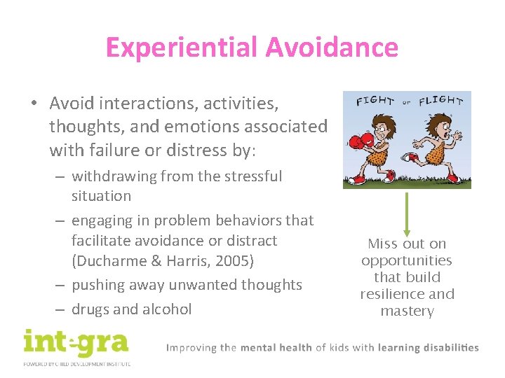 Experiential Avoidance • Avoid interactions, activities, thoughts, and emotions associated with failure or distress