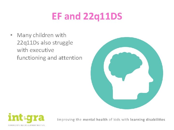 EF and 22 q 11 DS • Many children with 22 q 11 Ds