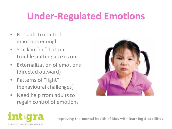 Under-Regulated Emotions • Not able to control emotions enough • Stuck in “on” button,