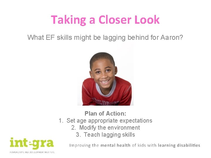 Taking a Closer Look What EF skills might be lagging behind for Aaron? Plan