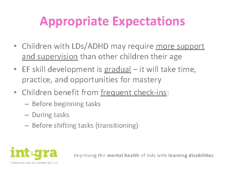 Appropriate Expectations • Children with LDs/ADHD may require more support and supervision than other