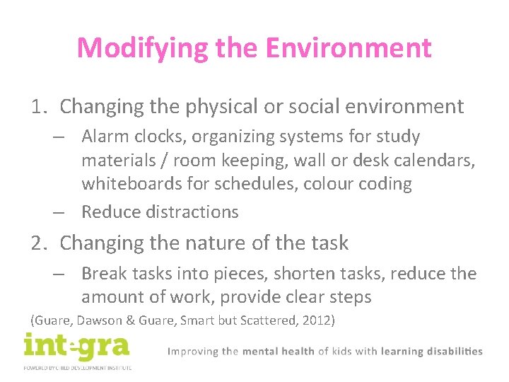 Modifying the Environment 1. Changing the physical or social environment – Alarm clocks, organizing