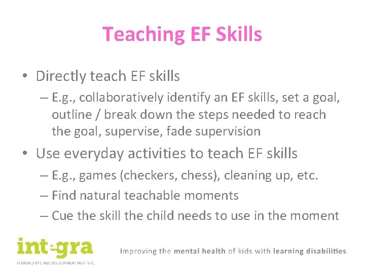 Teaching EF Skills • Directly teach EF skills – E. g. , collaboratively identify