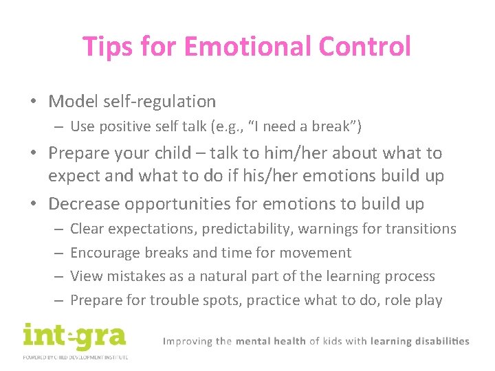 Tips for Emotional Control • Model self-regulation – Use positive self talk (e. g.