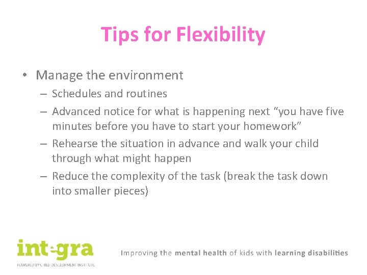 Tips for Flexibility • Manage the environment – Schedules and routines – Advanced notice