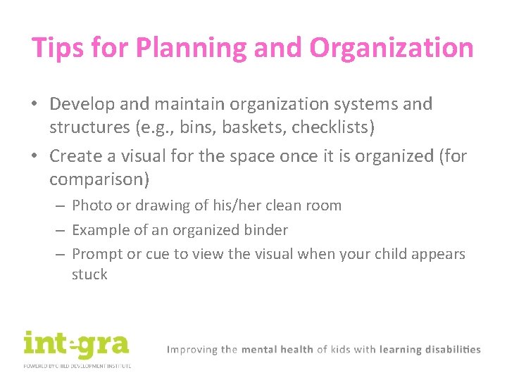 Tips for Planning and Organization • Develop and maintain organization systems and structures (e.