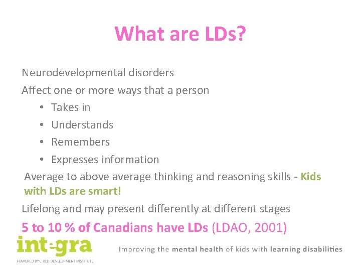 What are LDs? Neurodevelopmental disorders Affect one or more ways that a person •