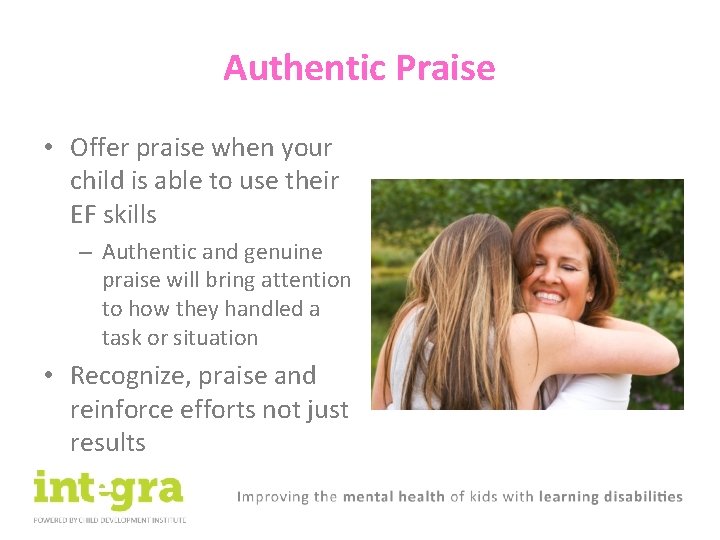 Authentic Praise • Offer praise when your child is able to use their EF