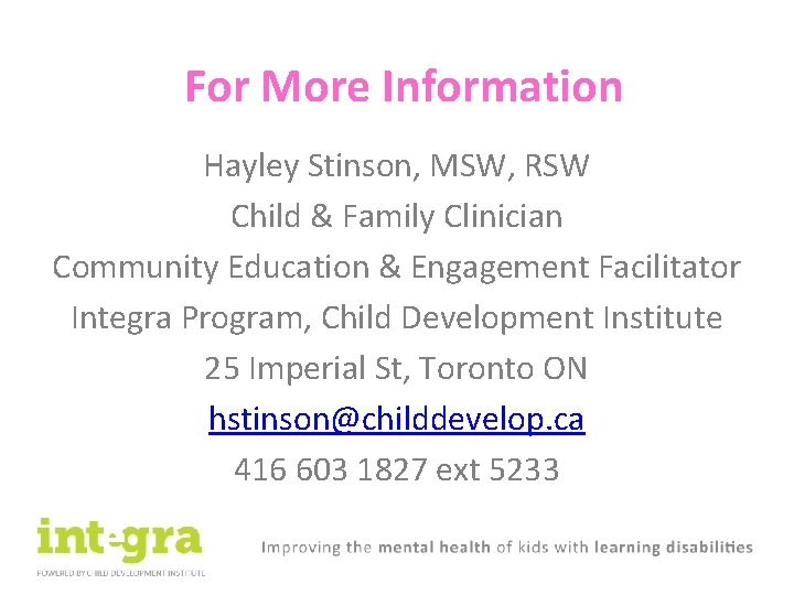 For More Information Hayley Stinson, MSW, RSW Child & Family Clinician Community Education &