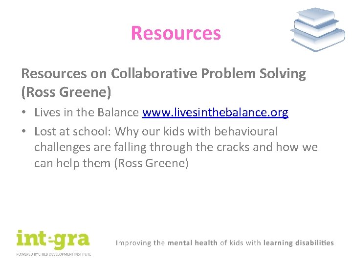 Resources on Collaborative Problem Solving (Ross Greene) • Lives in the Balance www. livesinthebalance.