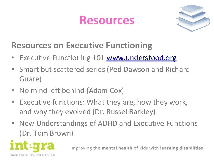 Resources on Executive Functioning • Executive Functioning 101 www. understood. org • Smart but