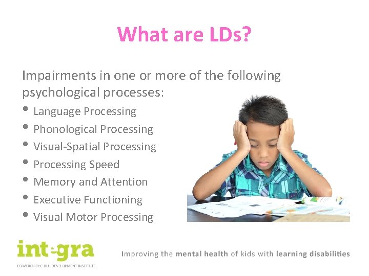 What are LDs? Impairments in one or more of the following psychological processes: •
