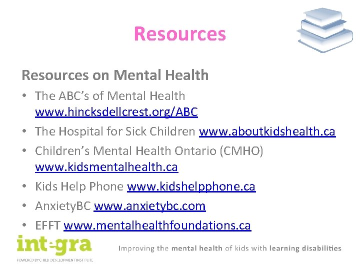 Resources on Mental Health • The ABC’s of Mental Health www. hincksdellcrest. org/ABC •
