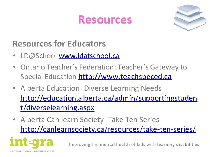 Resources for Educators • LD@School www. ldatschool. ca • Ontario Teacher’s Federation: Teacher’s Gateway