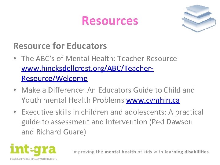 Resources Resource for Educators • The ABC’s of Mental Health: Teacher Resource www. hincksdellcrest.