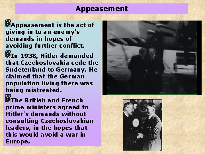 Appeasement is the act of giving in to an enemy’s demands in hopes of