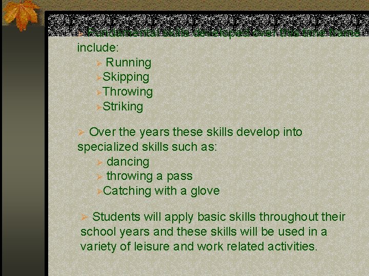 Fundamental skills developed over this time frame include: Ø Running ØSkipping ØThrowing ØStriking Ø Fundamental skills developed over this time frame include: Ø Running ØSkipping ØThrowing ØStriking Ø