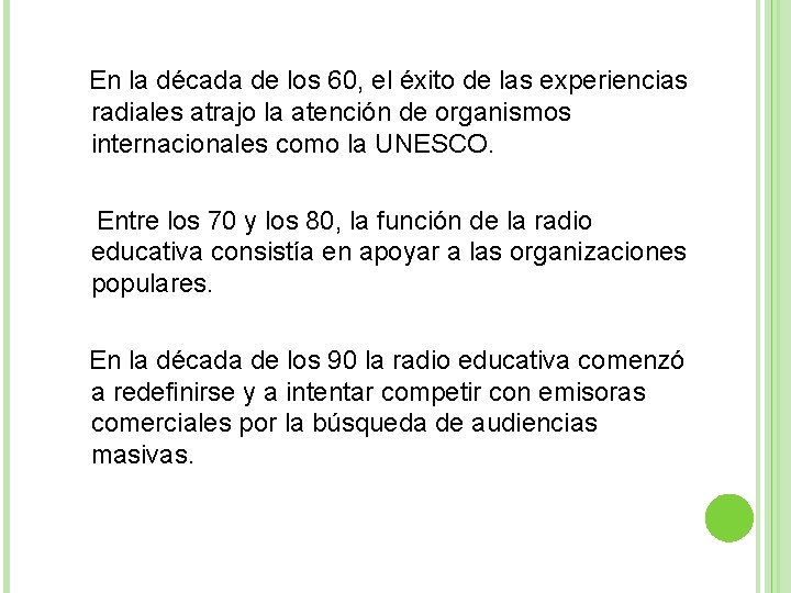 En la década de los 60, el éxito de las experiencias radiales atrajo la