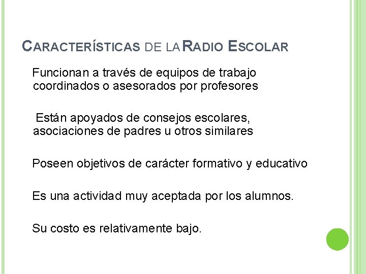 CARACTERÍSTICAS DE LA RADIO ESCOLAR Funcionan a través de equipos de trabajo coordinados o