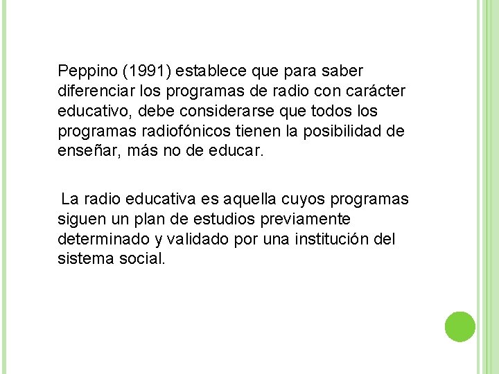 Peppino (1991) establece que para saber diferenciar los programas de radio con carácter educativo,