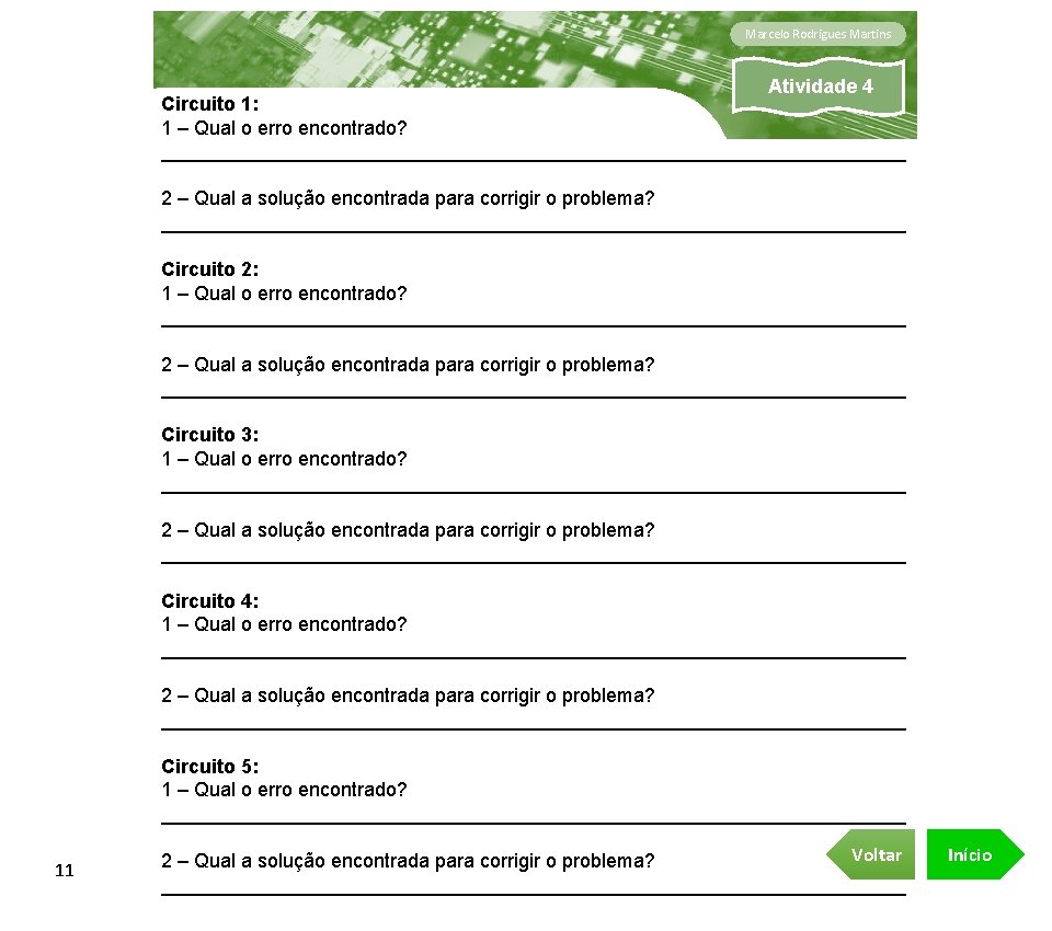 Marcelo Rodrigues Martins Atividade 4 Circuito 1: 1 – Qual o erro encontrado? __________________________________