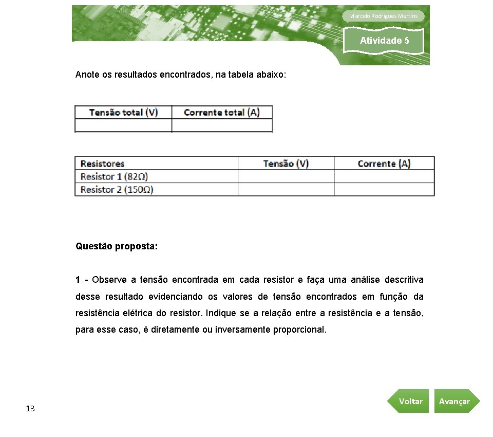 Marcelo Rodrigues Martins Atividade 5 Anote os resultados encontrados, na tabela abaixo: Questão proposta: