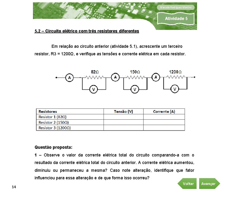 Marcelo Rodrigues Martins Atividade 5 5. 2 – Circuito elétrico com três resistores diferentes